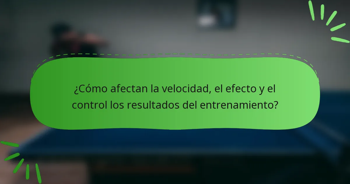 ¿Cómo afectan la velocidad, el efecto y el control los resultados del entrenamiento?