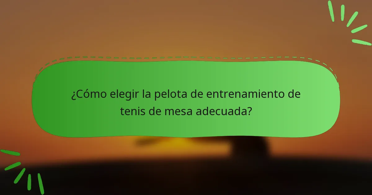 ¿Cómo elegir la pelota de entrenamiento de tenis de mesa adecuada?