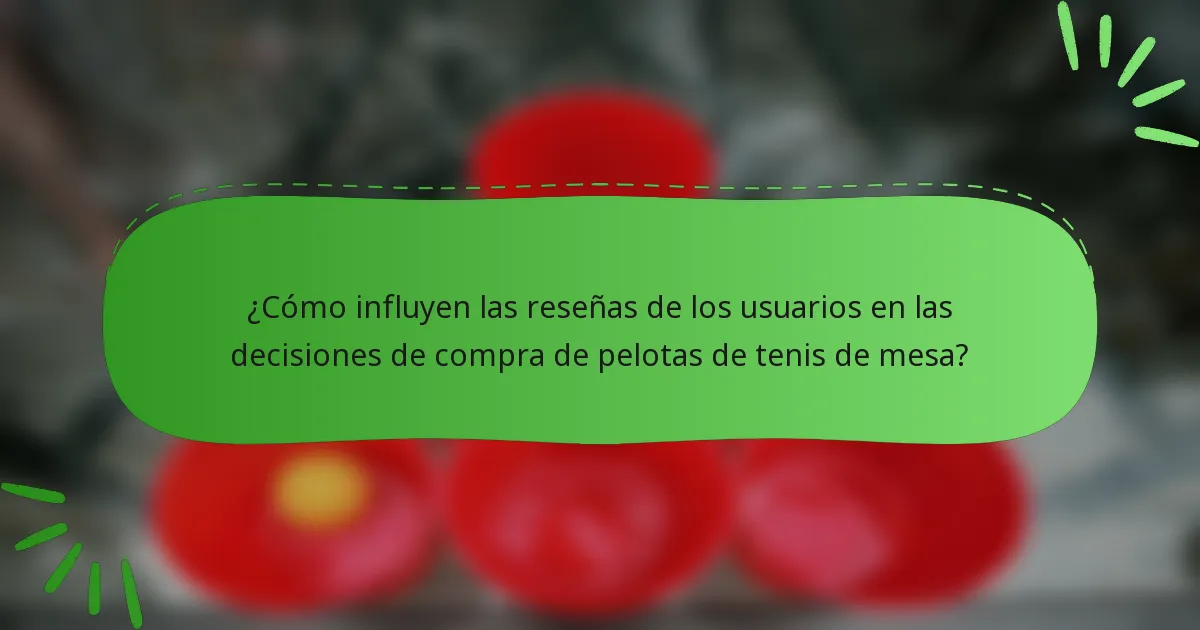 ¿Cómo influyen las reseñas de los usuarios en las decisiones de compra de pelotas de tenis de mesa?
