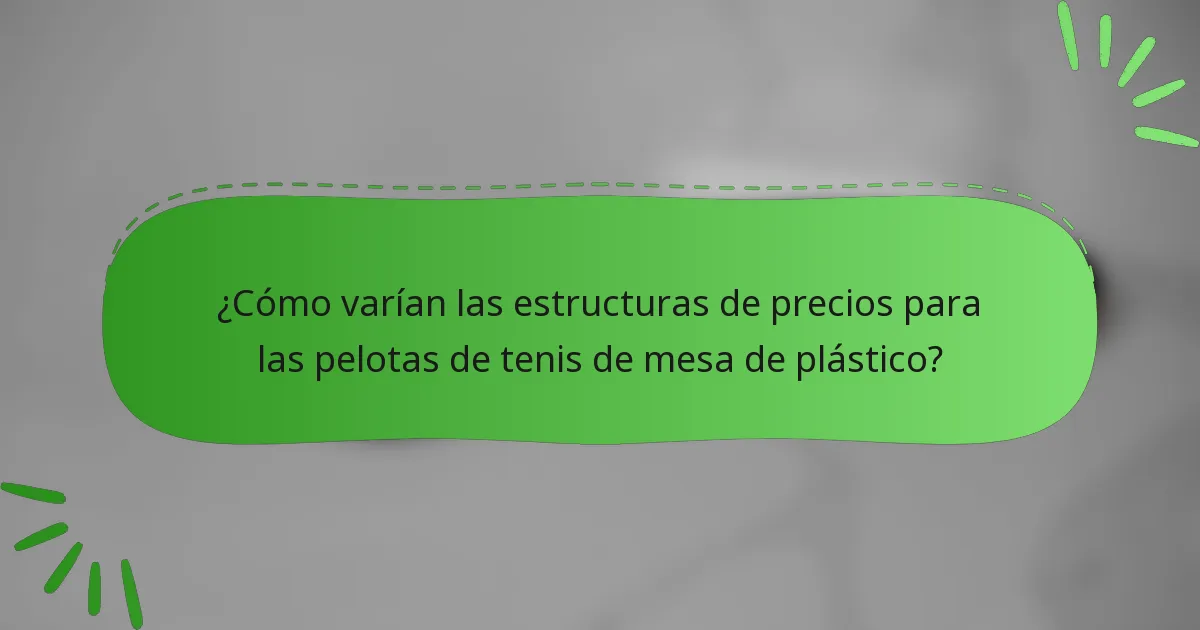 ¿Cómo varían las estructuras de precios para las pelotas de tenis de mesa de plástico?