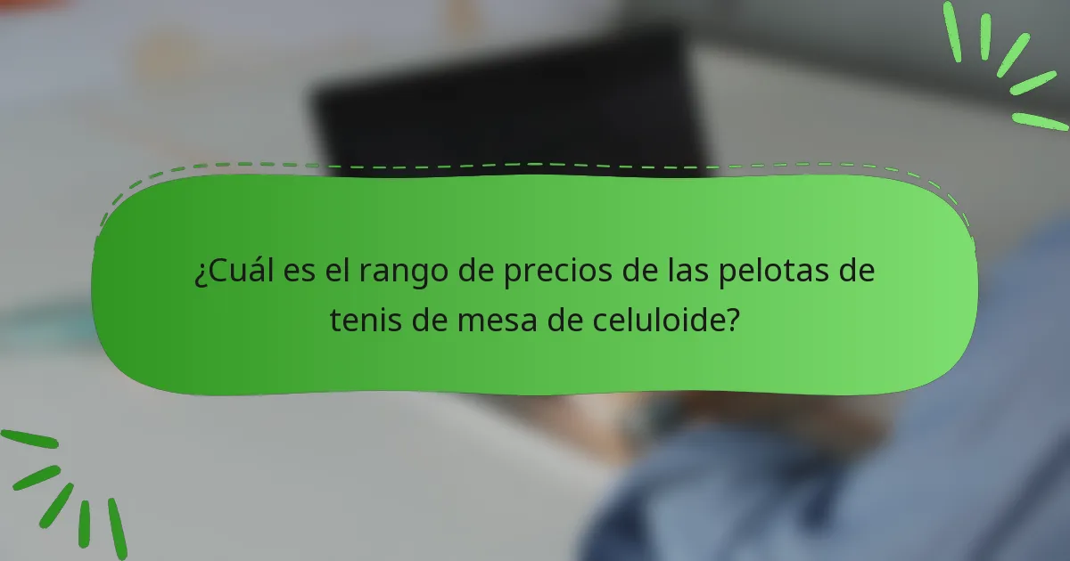 ¿Cuál es el rango de precios de las pelotas de tenis de mesa de celuloide?