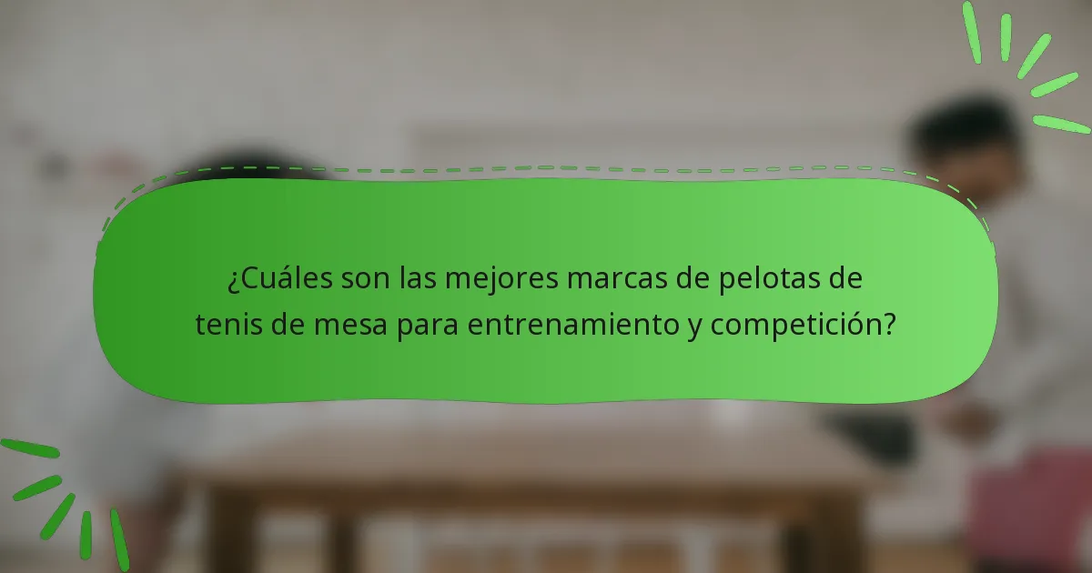 ¿Cuáles son las mejores marcas de pelotas de tenis de mesa para entrenamiento y competición?