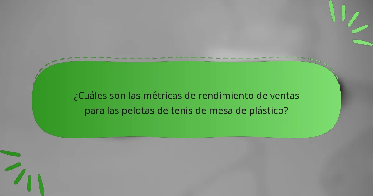 ¿Cuáles son las métricas de rendimiento de ventas para las pelotas de tenis de mesa de plástico?