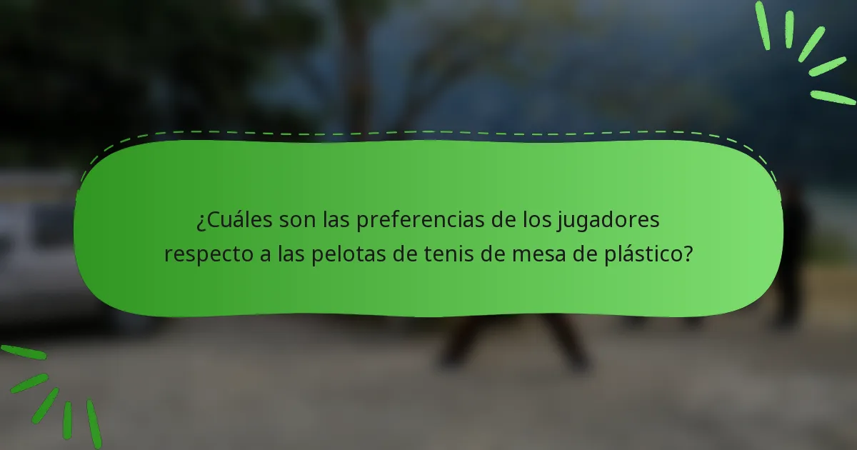 ¿Cuáles son las preferencias de los jugadores respecto a las pelotas de tenis de mesa de plástico?