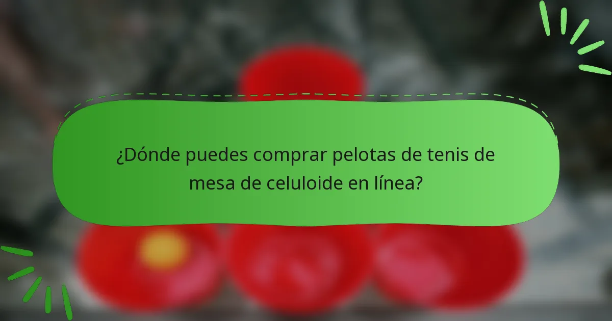 ¿Dónde puedes comprar pelotas de tenis de mesa de celuloide en línea?