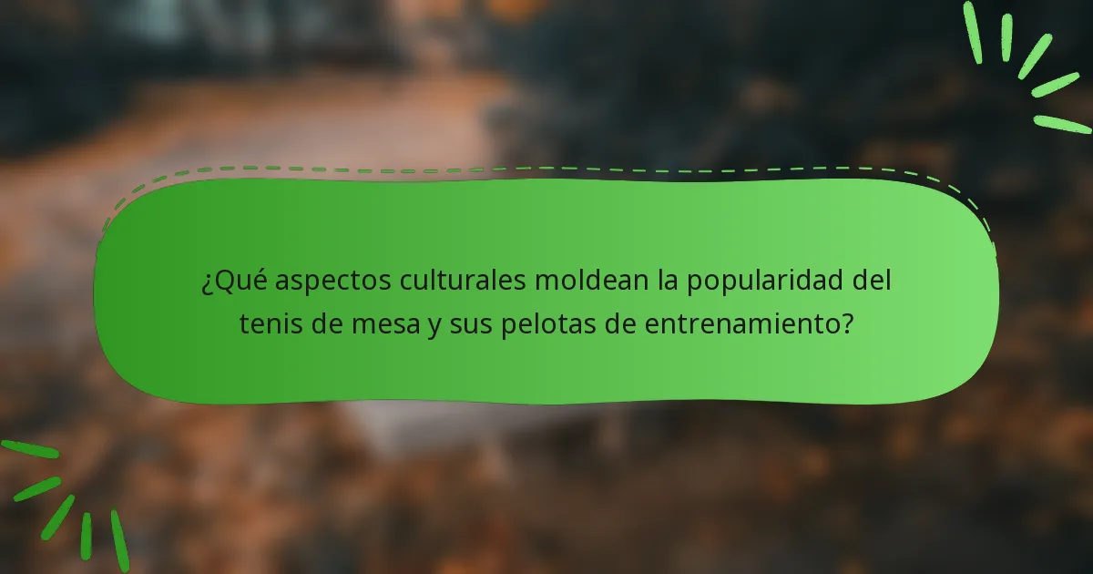 ¿Qué aspectos culturales moldean la popularidad del tenis de mesa y sus pelotas de entrenamiento?