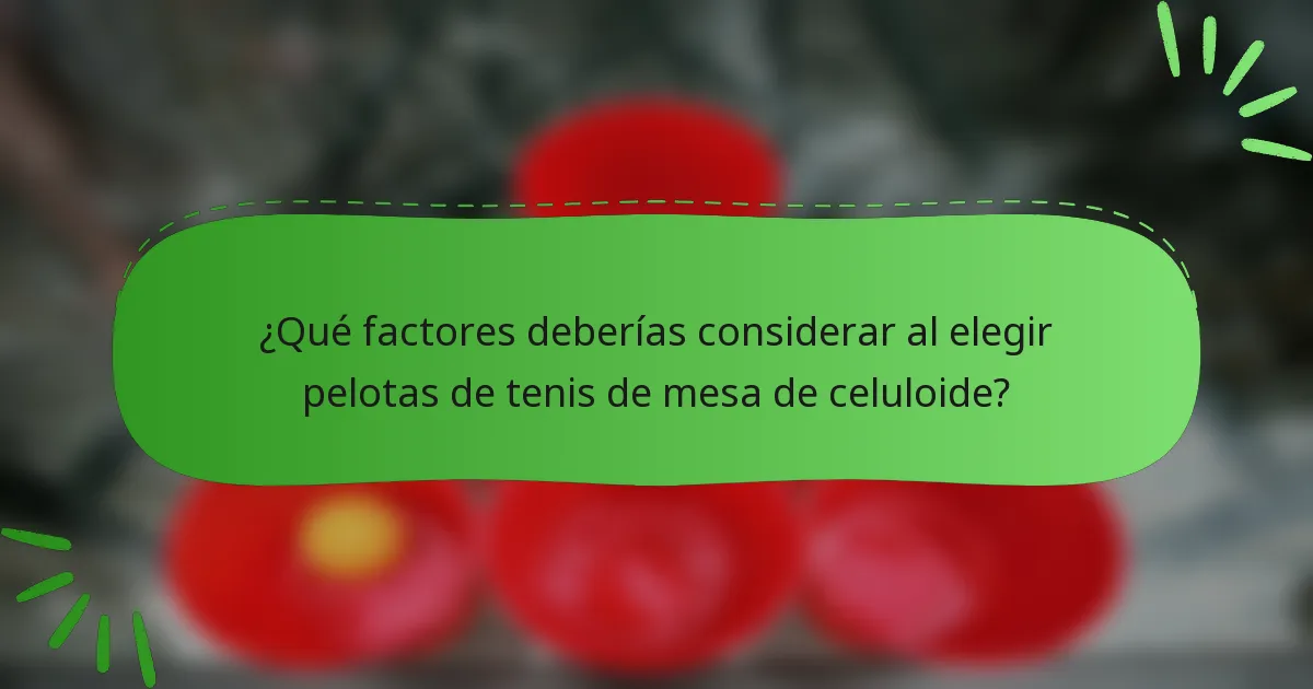 ¿Qué factores deberías considerar al elegir pelotas de tenis de mesa de celuloide?
